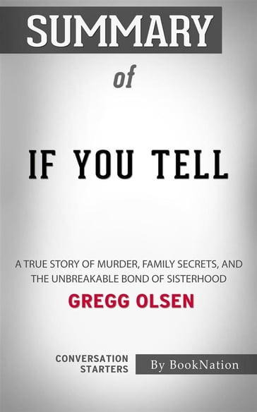 If You Tell: A True Story of Murder, Family Secrets, and the Unbreakable Bond of Sisterhood byGregg Olsen: Conversation Starters - dailyBooks