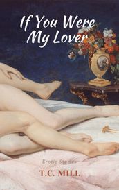 If You Were My Lover: Erotic Stories
