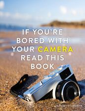 If You re Bored With Your Camera Read This Book