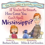 If You re So Smart, How Come You Can t Spell Mississippi? (Reading Rockets Recommended, Parents  Choice Award Winner)