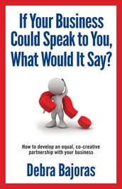 If Your Business Could Speak to You, What Would It Say?