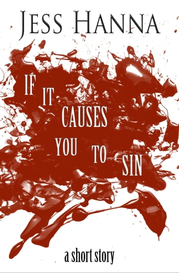 If it Causes You to Sin (A Short Story) - Jess Hanna