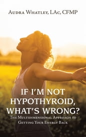 If I m Not Hypothyroid, What s Wrong?