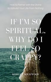 If I m So Spiritual, Why Do I Feel So Crappy?