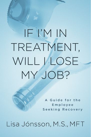 If I'm In Treatment, Will I Lose My Job? - Lisa Jonsson - M.S. - MFT