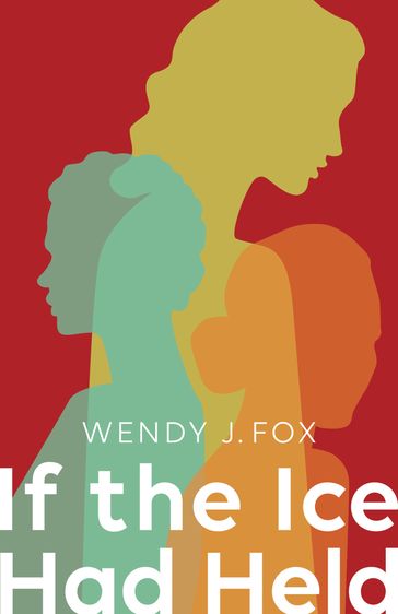 If the Ice Had Held - Wendy J. Fox