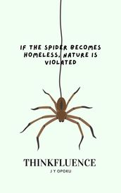 If the Spider Becomes Homeless, Nature is Violated