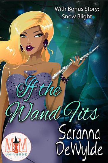 If the Wand Fits: Magic and Mayhem Universe - Saranna DeWylde