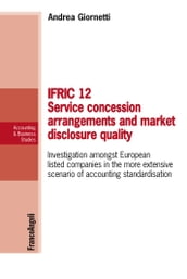 Ifric 12 service concession arrangements and market disclosure quality. Investigation amongst European listed companies in the more extensive scenario of accounting standardisation