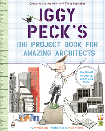 Iggy Peck's Big Project Book for Amazing Architects - Andrea Beaty
