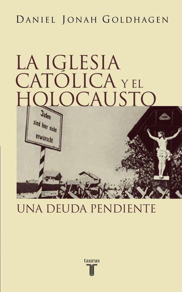 La Iglesia católica y el Holocausto - Daniel Jonah Goldhagen