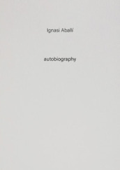 Ignasi Aballi. Autobiography. 10.