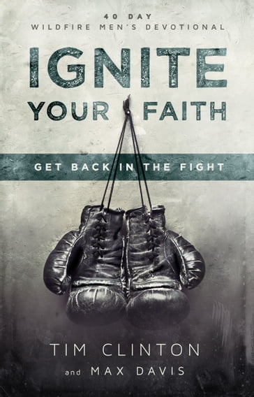 Ignite Your Faith - Max Davis - Tim Clinton