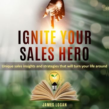Ignite Your Sales Hero - James Logan