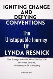 Igniting Change and Defying Conventions : The Unstoppable Journey of Lynda Resnick