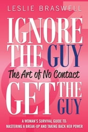 Ignore The Guy, Get The Guy - The Art of No Contact A Woman