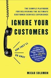 Ignore Your Customers (and They ll Go Away)