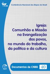 Igreja: Comunhão e Missão na Evangelização dos povos, no mundo do trabalho, da política e da cultura - Documentos da CNBB 40 - Digital