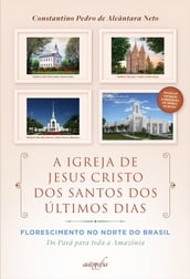 A Igreja de Jesus Cristo dos Santos dos Últimos Dias  Florescimento no Norte do Brasil: do Pará para toda a Amazônia