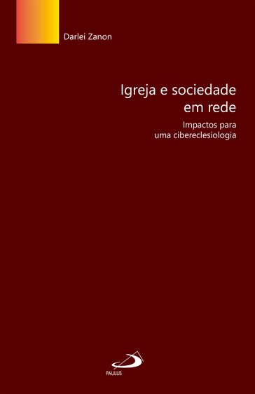 Igreja e sociedade em rede: impactos para uma cibereclesiologia - Darlei Zanon