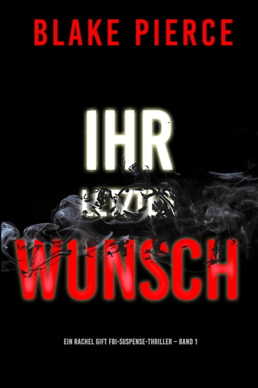 Ihr Letzter Wunsch (Ein Rachel Gift FBI-Suspense-Thriller  Band 1) - Blake Pierce