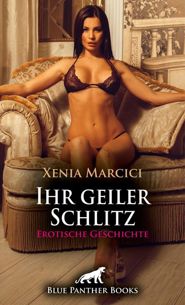 Ihr geiler Schlitz   Erotische Geschichte - Xenia Marcici