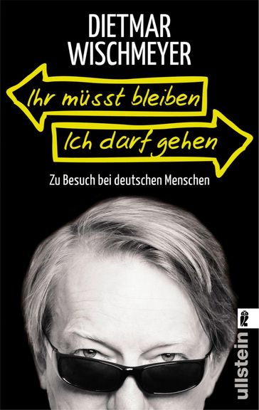 Ihr müsst bleiben, ich darf gehen - Dietmar Wischmeyer