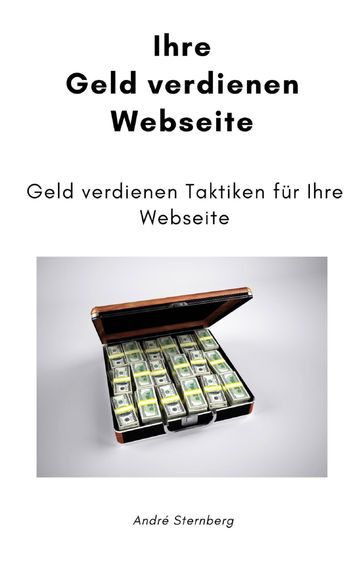 Ihre Geld verdienen Webseite - Andre Sternberg