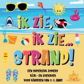 Ik Zie, Ik Zie...Strand! Een Superleuk Zomers Kijk- en Zoekboek Voor Kinderen Van 2-5 Jaar!