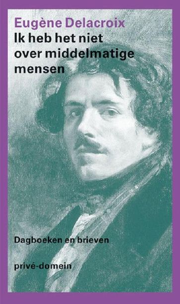 Ik heb het niet over middelmatige mensen - Eugène Delacroix