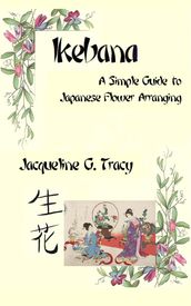 Ikebana - A Simple Guide To Japanese Flower Arranging