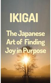 Ikigai: The Japanese Art of Finding Joy in Purpose