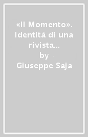 «Il Momento». Identità di una rivista di fine Ottocento. Con gli indici del periodico (1883-1885)