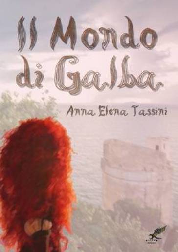 Il Mondo Di Galba - Anna Elena Tassini