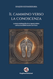 Il cammino verso la conoscenza. La storia autobiografica di un ragazzo indiano e del suo incredibile incontro con il guru