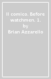 Il comico. Before watchmen. 1.