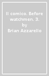 Il comico. Before watchmen. 3.