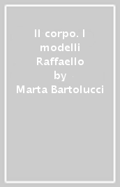 Il corpo. I modelli Raffaello