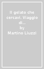 Il gelato che cercavi. Viaggio di un alimento funzionale tra studio e innovazione