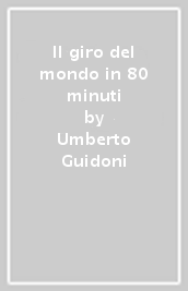 Il giro del mondo in 80 minuti