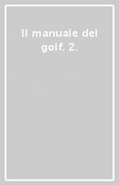Il manuale del golf. 2.