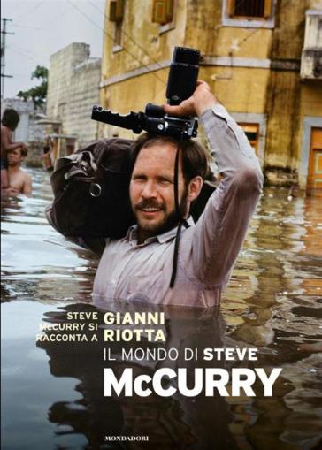 Il mondo di Steve McCurry - Steve McCurry - Gianni Riotta