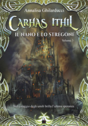 Il nano e lo stregone. Carhas Ithil. Vol. 3