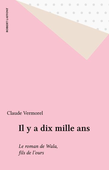 Il y a dix mille ans - Claude Vermorel