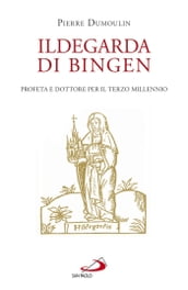 Ildegarda di Bingen. Profeta e dottore per il terzo millennio