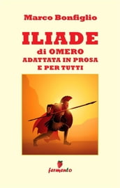 Iliade in prosa e per tutti