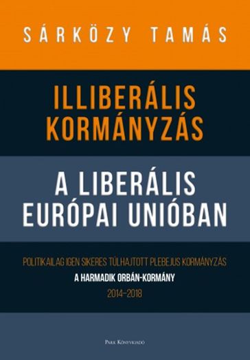 Illiberális kormányzás a liberális Európai Unióban - Sárkozy Tamás