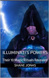 Illuminati s Powers: Their 10 Magic Rituals Revealed