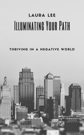 Illuminating Your Path: Thriving in a Negative World