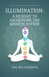 Illumination A Journey to Awakening the Goddess Within